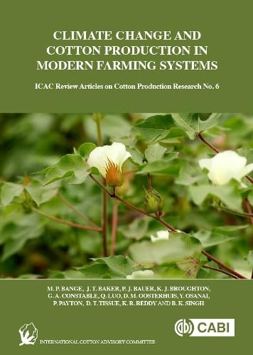 Climate Change and Cotton Production in Modern Farming Systems by Michael P Bange, J. T. Baker, P. J. Bauer, K. J. Broughton, G. A. Constable, Q. Luo, D. M. Oosterhuis, Y. Osanai, P. Payton, D. T. Tissue, K R Reddy, B. K. Singh, 9781780648903