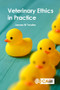Veterinary Ethics in Practice by James W Yeates, 9781789247206