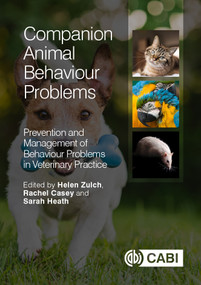 Companion Animal Behaviour Problems (Prevention and Management of Behaviour Problems in Veterinary Practice) by Rachel Casey, Sarah Heath, Helen Zulch, 9781780643465