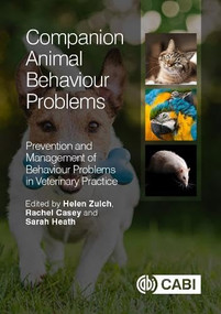 Companion Animal Behaviour Problems (Prevention and Management of Behaviour Problems in Veterinary Practice) by Rachel Casey, Sarah Heath, Helen Zulch, 9781780643465