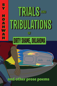 Trials and Tribulations of Dirty Shame, Oklahoma (And Other Prose Poems) by Sy Hoahwah, 9780826365958