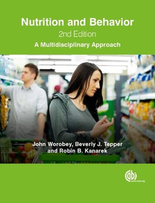 Nutrition and Behavior (A Multidisciplinary Approach) by John Worobey, Beverly J Tepper, Robin B Kanarek, 9781780644455