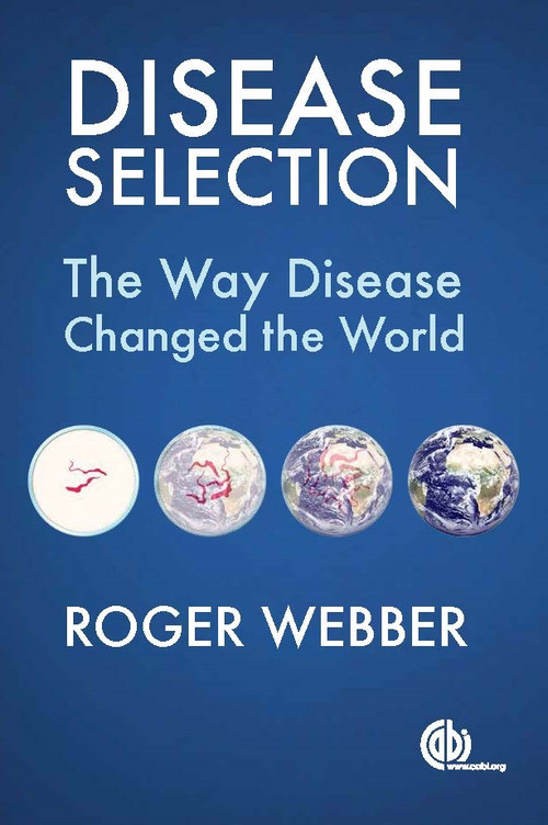 Disease Selection (The Way Disease Changed the World) by Roger Webber, 9781780646831