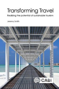 Transforming Travel (Realising the potential of sustainable tourism) by Jeremy Smith, 9781786394194