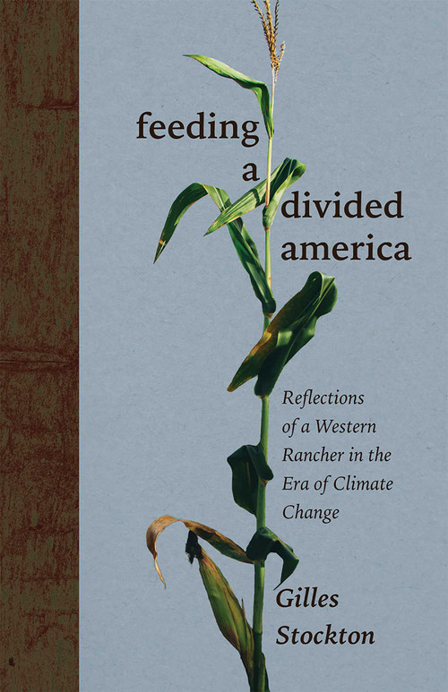Feeding a Divided America (Reflections of a Western Rancher in the Era of Climate Change) - 9780826366108 by Gilles Stockton, 9780826366108
