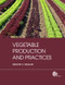 Vegetable Production and Practices by Gregory E Welbaum, 9781845938024