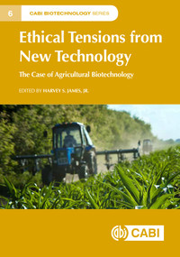 Ethical Tensions from New Technology (The Case of Agricultural Biotechnology) by Harvey S James, Jr, 9781786394644
