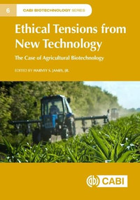 Ethical Tensions from New Technology (The Case of Agricultural Biotechnology) by Harvey S James, Jr, 9781786394644