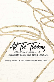 All This Thinking (The Correspondence of Bernadette Mayer and Clark Coolidge) - 9780826366276 by Stephanie Anderson, Kristen Tapson, 9780826366276