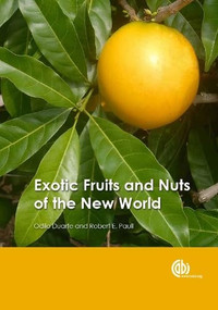 Exotic Fruits and Nuts of the New World by Odilo Duarte, Robert E Paull, 9781780645056