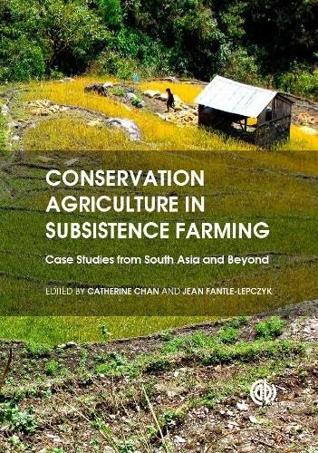 Conservation Agriculture in Subsistence Farming (Case Studies from South Asia and Beyond) by Catherine Chan, Jean Fantle-Lepczyk, 9781780644233