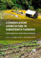 Conservation Agriculture in Subsistence Farming (Case Studies from South Asia and Beyond) by Catherine Chan, Jean Fantle-Lepczyk, 9781780644233