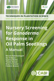 Nursery Screening for <i>Ganoderma</i> Response in Oil Palm Seedlings (A Manual) by Miranti Rahmaningsih, Ike Virdiana, Syamsul Bahri, Yassier Anwar, Brian P Forster, Frédéric Breton, 9781786396242