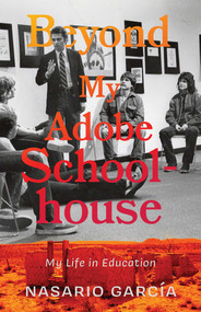 Beyond My Adobe Schoolhouse (My Life in Education) by Nasario García, 9780826367006