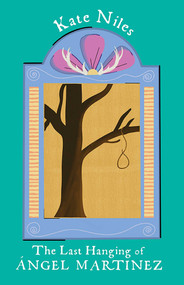 The Last Hanging of Ángel Martinez by Kate Niles, 9780826367044