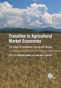 Transition to Agricultural Market Economies (The Future of Kazakhstan, Russia and Ukraine) by Andrew Schmitz, William H Meyers, 9781780645353