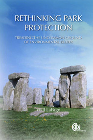 Rethinking Park Protection (Treading the Uncommon Ground of Environmental Beliefs) by Will LaPage, 9781780640013