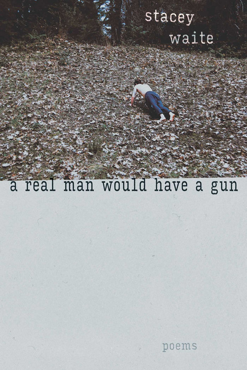 A Real Man Would Have a Gun (Poems) by Stacey Waite, 9780826367488