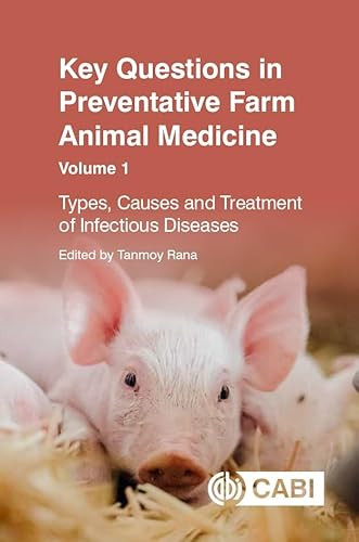 Key Questions in Preventative Farm Animal Medicine, Volume 1 (Types, Causes and Treatment of Infectious Diseases) by Tanmoy Rana, 9781800624702