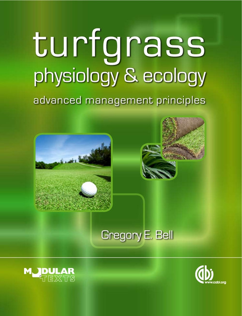 Turfgrass Physiology and Ecology (Advanced Management Principles) by Gregory E Bell, 9781845936488