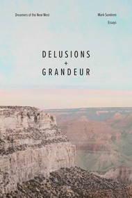 Delusions and Grandeur (Dreamers of the New West) by Mark Sundeen, 9780826367648
