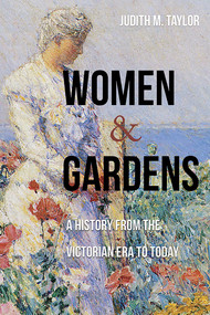 Women and Gardens (A History from the Victorian Era to Today) by Judith M. Taylor, 9780826367839