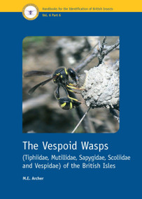 The Vespoid Wasps (Tiphiidae, Mutillidae, Sapygidae, Scoliidae and Vespidae) of the British Isles by M. E. Archer, 9781800628267