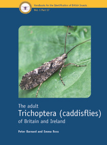 The adult Trichoptera (caddisflies) of Britain and Ireland by Peter Barnard, Emma Ross, 9781800628243