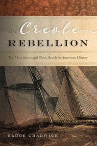 The Creole Rebellion (The Most Successful Slave Revolt in American History) - 9780826368010 by Bruce Chadwick, 9780826368010