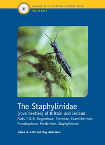 The Staphylinidae (rove beetles) of Britain and Ireland Parts 7 and 8 (Oxyporinae, Steninae, Euaesthetinae, Pseudopsinae, Paederinae, Staphylininae) by Derek A. Lott, Roy Anderson, 9781800628212