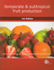 Temperate and Subtropical Fruit Production by David I Jackson, Graham Thiele, Norman E Looney, Michael Morley-Bunker, 9781845935016