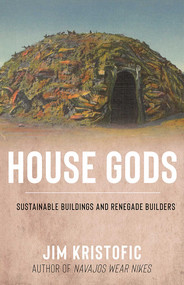 House Gods (Sustainable Buildings and Renegade Builders) - 9780826368164 by Jim Kristofic, 9780826368164