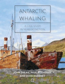 Antarctic Whaling (A Case Study in Near Extinction) by John Sheail, Paul Rodhouse, John Dudeney, 9781789182415