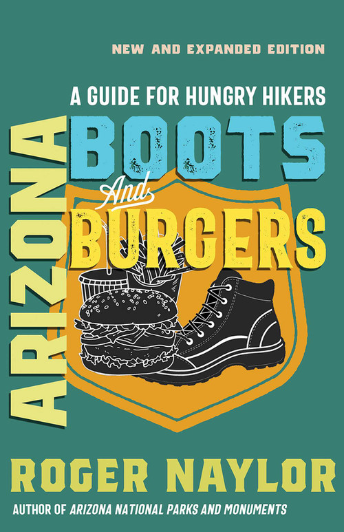 Arizona Boots and Burgers (A Guide for Hungry Hikers) by Roger Naylor, 9780826369079