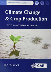 Climate Change and Crop Production by Matthew P Reynolds, 9781786393081
