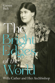 The Bright Edges of the World (Willa Cather and Her Archbishop) by Garrett Peck, 9780826369253