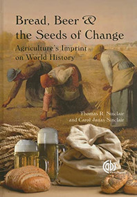 Bread, Beer and the Seeds of Change (Agriculture's Imprint on World History) - 9781845937058 by Thomas R Sinclair, Carol J. Sinclair, 9781845937058