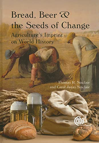 Bread, Beer and the Seeds of Change (Agriculture's Imprint on World History) - 9781845937058 by Thomas R Sinclair, Carol J. Sinclair, 9781845937058