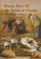 Bread, Beer and the Seeds of Change (Agriculture's Imprint on World History) - 9781845937058 by Thomas R Sinclair, Carol J. Sinclair, 9781845937058