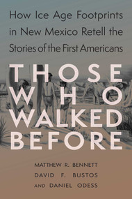 Those Who Walked Before (Fossil Footprints at White Sands) by Matthew Bennett, David F. Bustos, Daniel Odess, 9780826369413