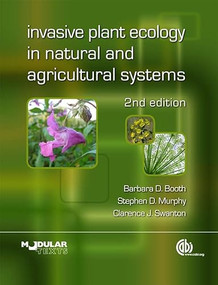 Invasive Plant Ecology in Natural and Agricultural Systems by Barbara D Booth, Stephen D Murphy, Clarence J Swanton, 9781845936051