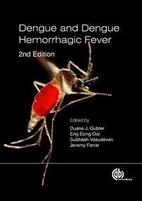 Dengue and Dengue Hemorrhagic Fever by Duane J Gubler, Eng Eong Ooi, Goro Kuno, Subhash Vasudevan, Jeremy Farrar, 9781786395382
