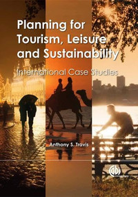 Planning for Tourism, Leisure and Sustainability (International Case Studies) by Anthony S. Travis, 9781780646817