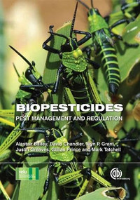 Biopesticides (Pest Management and Regulation) by Alastair Bailey, David Chandler, Wyn P Grant, Justin Greaves, Gillian Prince, Mark Tatchell, 9781845939779