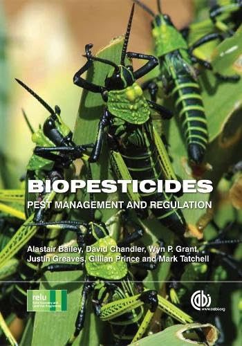 Biopesticides (Pest Management and Regulation) by Alastair Bailey, David Chandler, Wyn P Grant, Justin Greaves, Gillian Prince, Mark Tatchell, 9781845939779