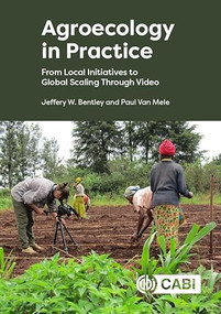 Agroecology in Practice (From Local Initiatives to Global Scaling Through Video) by Jeffery W Bentley, Paul Van Mele, 9781800628779