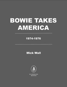 Bowie Takes America (The Making of a Rock Icon) by Mick Wall, 9781635769609