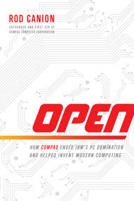 Open (How Compaq Ended IBM's PC Domination and Helped Invent Modern Computing) - 9781637748145 by Rod Canion, 9781637748145