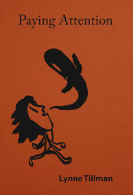 Lynne Tillman: Paying Attention (Essays on Art and Culture) by Lynne Tillman, Elizabeth Schambelan, 9781644231746