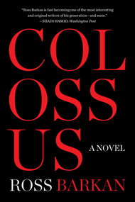 Colossus (A Novel) by Ross Barkan, 9781648211775